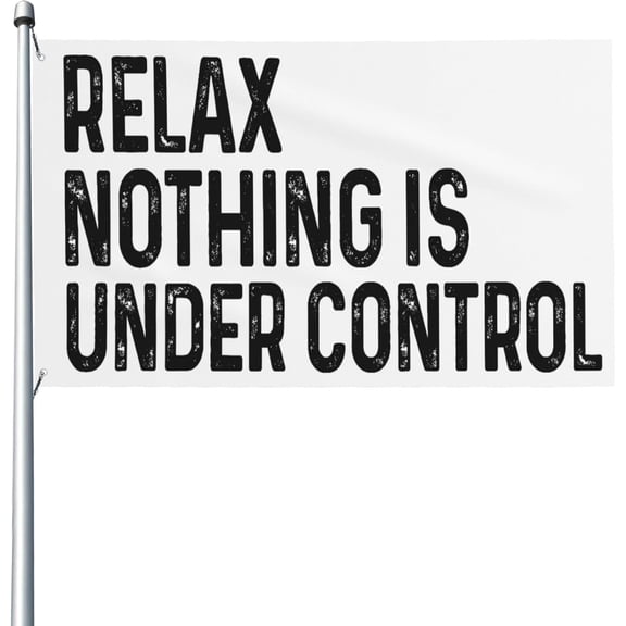 Relax Nothing Is Under Control 3x5 Flag Yard Flag Outdoor Sign