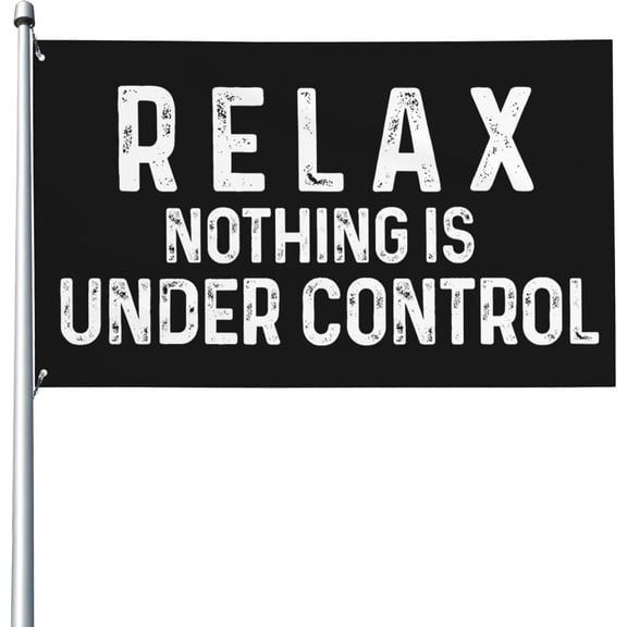 Relax Nothing Is Under Control 3x5 Flag Yard Flag Outdoor Sign