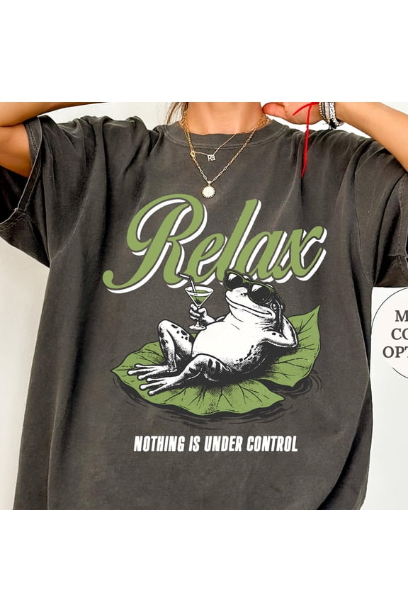 Relax Nothing is Under Control Shirt Summer Frog Tshirt Sarcastic Humor Shirt Funny Meme S