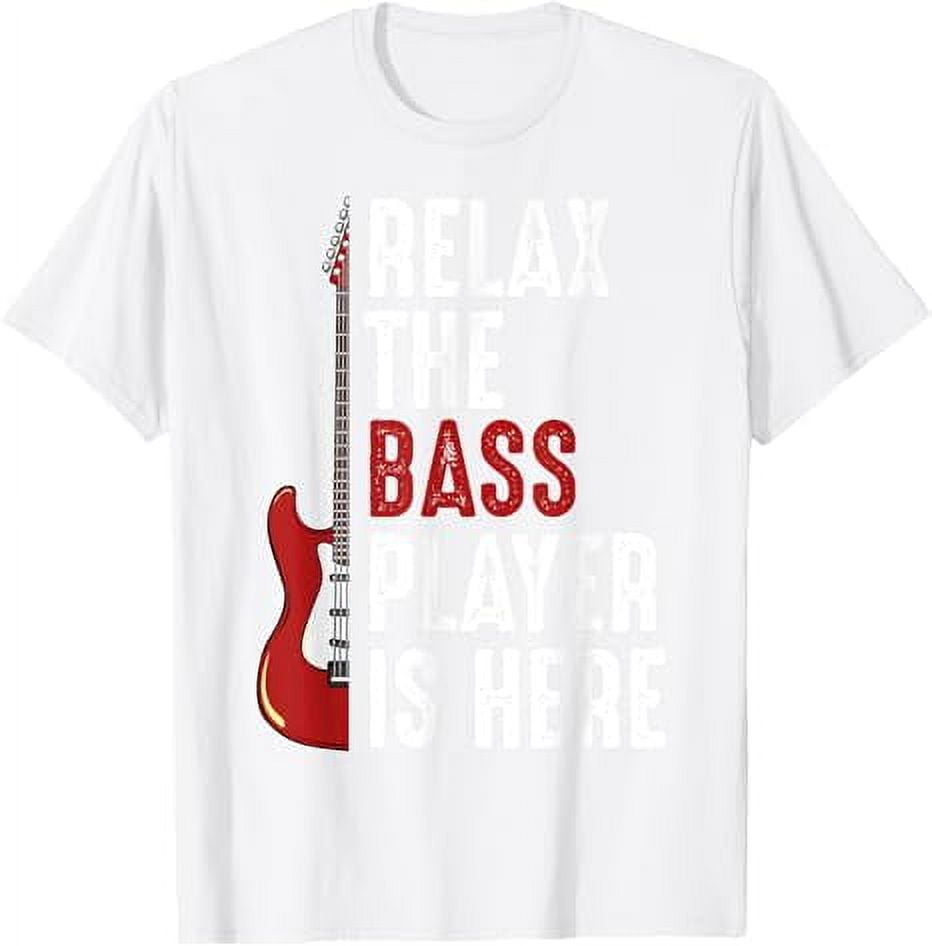 Relax The Bass Player Is Here Guitarist Instrument Strings TShirt