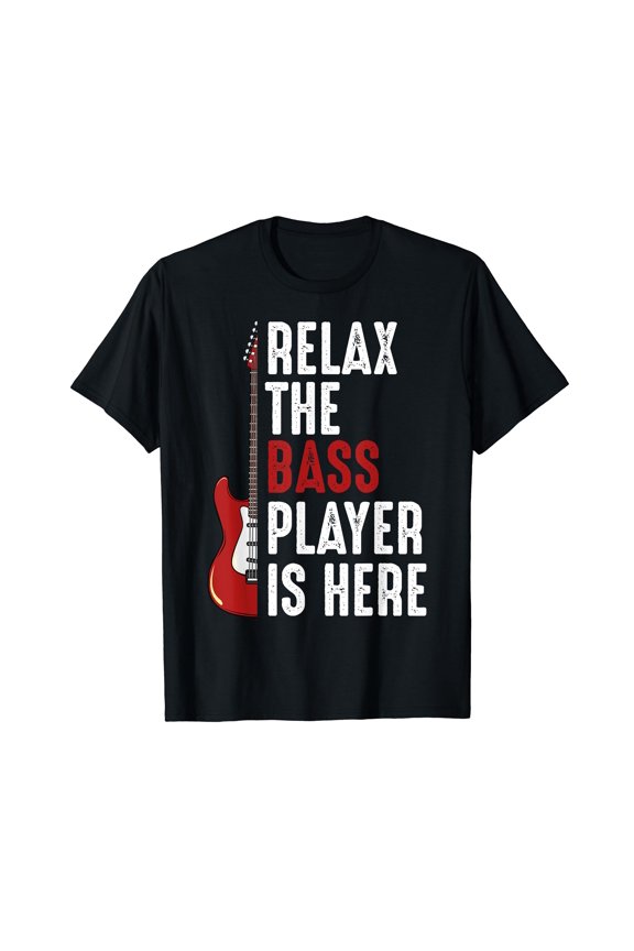 Relax The Bass Player Is Here Guitarist Instrument Strings T-Shirt