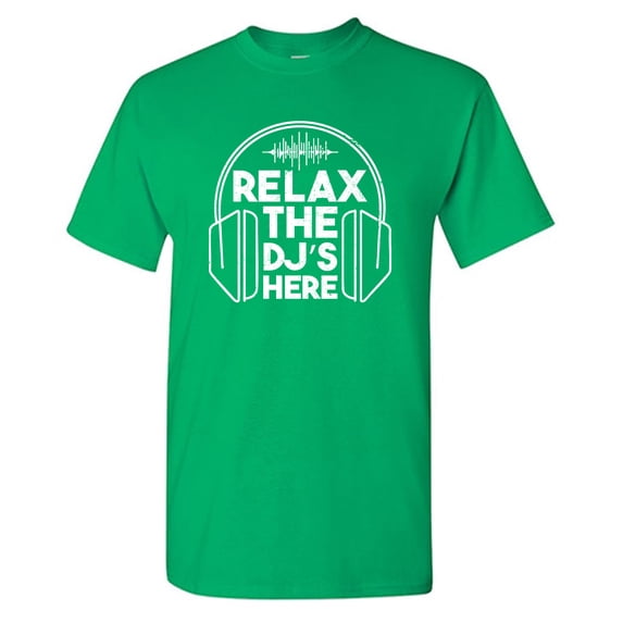 Relax The Dj's Here Sarcastic Humor Graphic Tees Gift For Mens Novelty Funny T Shirt