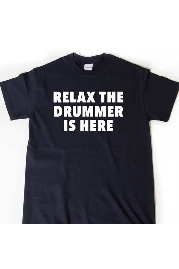 Relax The Drummer Is Here Tshirt Drummer Shirts Drum Gift for Dad Husband Boyfriend Uncle