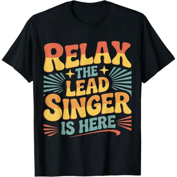 Relax The Lead Singer is Here Band Frontman Vocalist Graphic T-Shirt