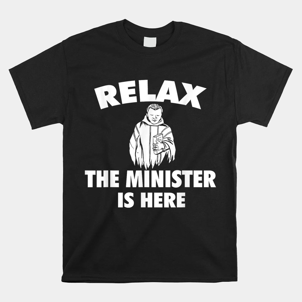 Relax The Minister Is Here Ordained Wedding Officiant Shirt - Walmart.com