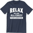 thumbnail image 1 of Relax We Are All Crazy It's Not A Competition Men's T-Shirt, 1 of 4