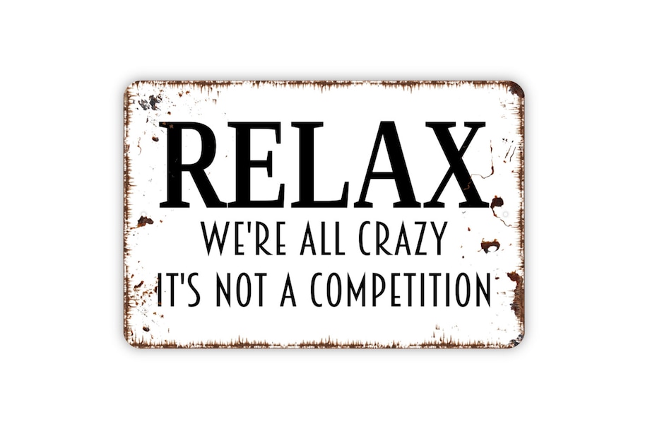 Relax We Are All Crazy It's Not A Competition Sign Funny Metal Sign
