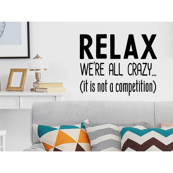 Relax We're All Crazy It Is Not A Competition | Living Room Wall Decal
