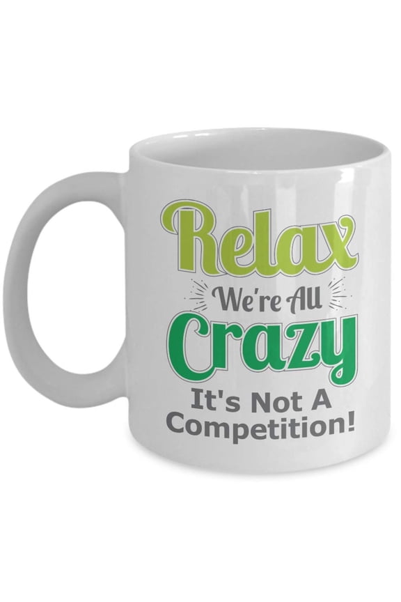 Relax. We're All Crazy. It's Not A Competition! Sibling Rivalry Quotes Coffee & Tea Gift Mug, Ornaments, Christmas Presents & Birthday Gag Gifts For Younger, Youngest, Middle, Older & Oldest Siblings