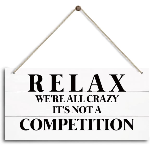 Relax - We're All Crazy It's Not A Competition Sign, Funny Home Office Decor,Bedroom Decor, Farmhouse home decoration sign 10x5 Inch