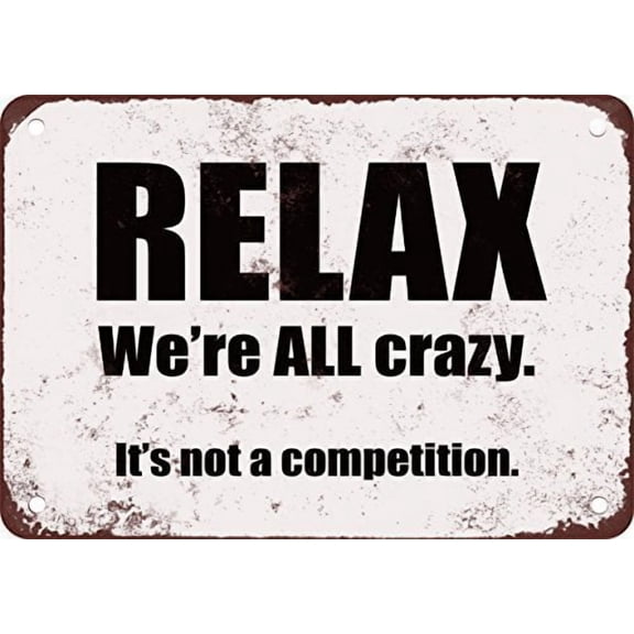 Relax, We're All Crazy. It's Not a Competition Funny Metal Tin Sign (Aluminum) Size: 12 x 16 inch