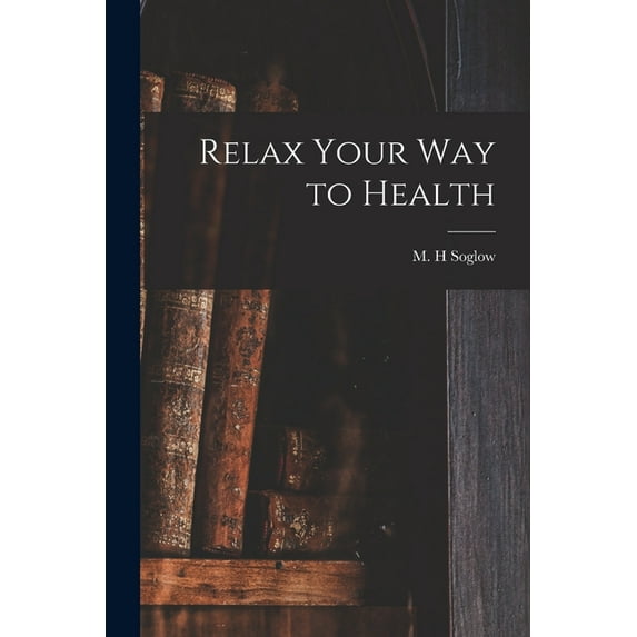 Relax Your Way to Health, (Paperback)
