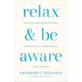 thumbnail image 1 of Relax and Be Aware : Mindfulness Meditations for Clarity, Confidence, and Wisdom (Paperback), 1 of 1