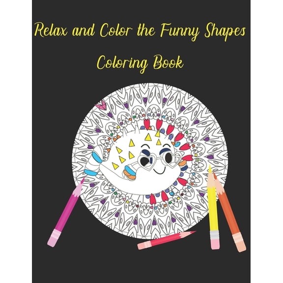 Relax and Color the Funny Shapes Coloring Book: Crazy Shapes and Fishes Coloring Book Fun for Adults (Paperback)