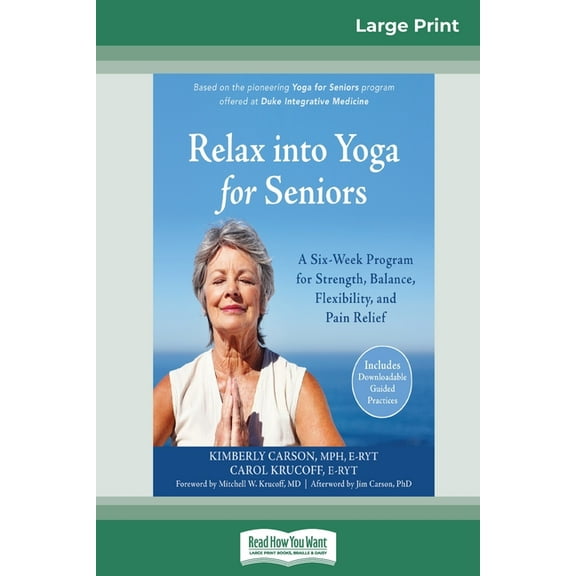 Relax into Yoga for Seniors: A Six-Week Program for Strength, Balance, Flexibility, and Pain Relief (16pt Large Print Ed, (Paperback)