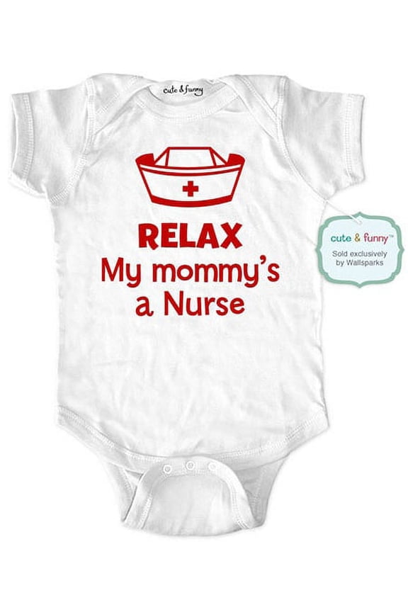 Relax my mommy's a nurse - wallsparks cute & funny Brand - baby one piece bodysuit - Great baby shower gift!