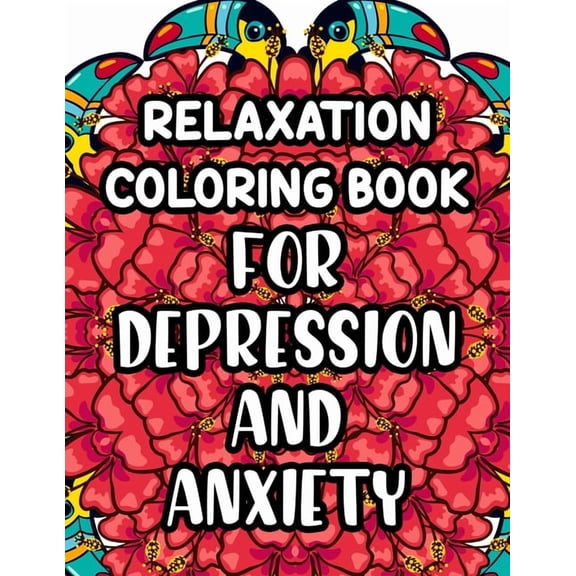 Relaxation Coloring Book For Depression And Anxiety: Beautiful And Calming Patterns And Designs To Color, Relaxing And Anxiety-Relieving Coloring Pages (Paperback)