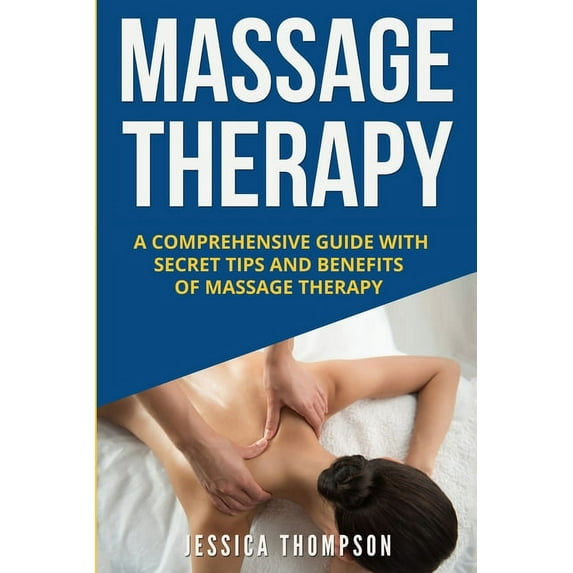 Relaxation Massage Therapy: A Comprehensive Guide with Secret Tips and Benefits of Massage Therapy, Book 2, (Paperback)