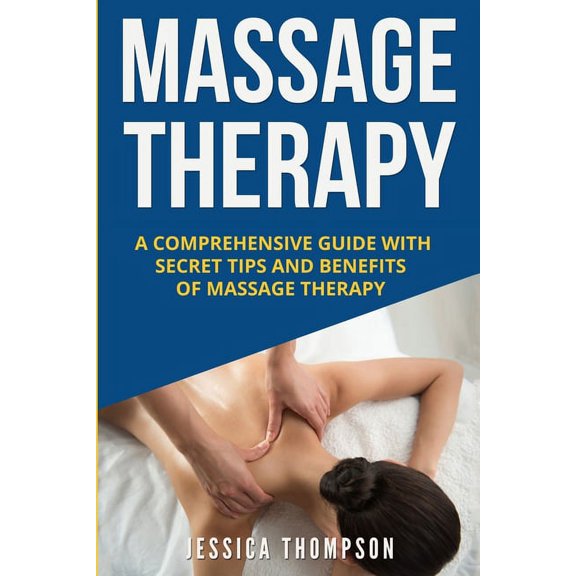 Relaxation Massage Therapy: A Comprehensive Guide with Secret Tips and Benefits of Massage Therapy, Book 2, (Paperback)