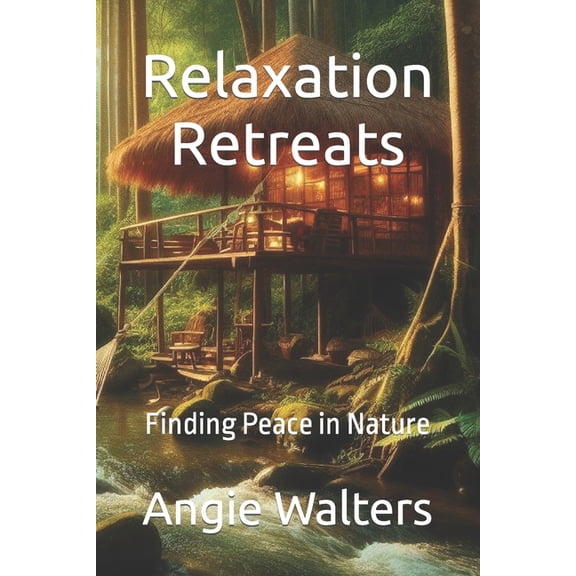 Relaxation Retreats: Finding Peace in Nature (Paperback)
