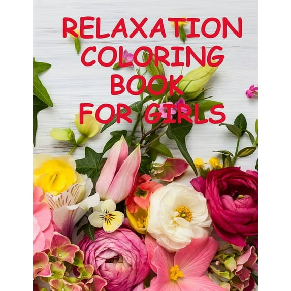 Relaxation coloring book for girls: An adults coloring book with flowers, garden, nature, girls and more (Paperback)