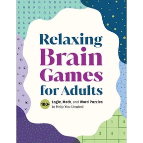 Relaxing Games for Adults Relaxing Brain Games for Adults: 100+ Logic, Math, and Word Puzzles to Help You Unwind, (Paperback)