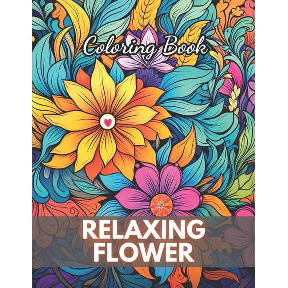 Relaxing Flower Coloring Book For Adult: 100+ New Designs for All Ages (Paperback)