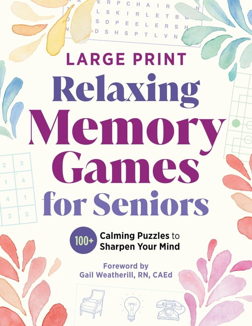 Relaxing Games for Adults Relaxing Memory Games for Seniors: 100+ Calming Puzzles to Sharpen Your Mind, (Paperback)