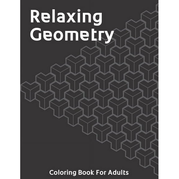 Relaxing Geometry: The Ultimate Coloring Book For Adults with Fun Easy and Relaxing Coloring Pages - Over 200 Unique Designs (Paperback)