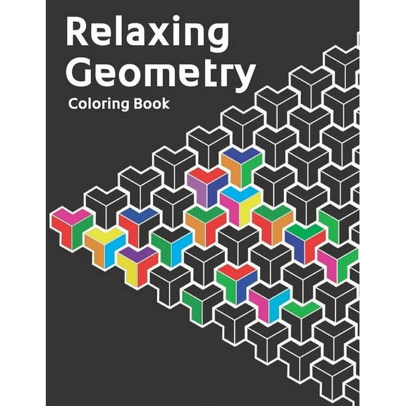 Relaxing Geometry: The Ultimate Coloring Book For All Ages With Fun, Easy, and Relaxing Coloring Pages - Over 100 Unique Designs (Paperback)