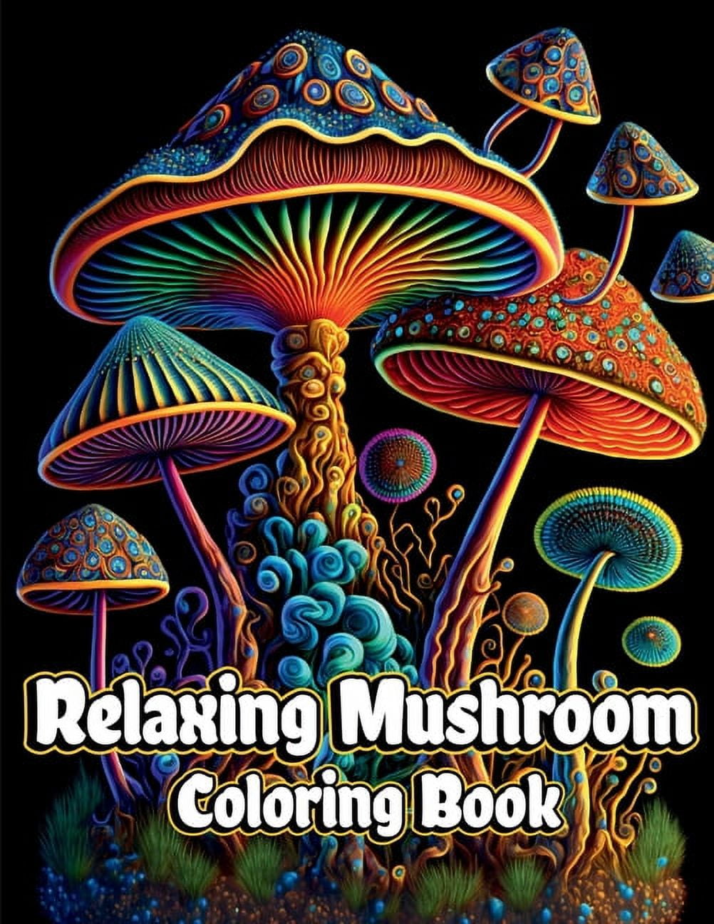 Relaxing Mushroom Coloring Book: Anxiety Relief and Stress Relieving Adult Coloring Pages with Mycology, Fungi and Shroo, (Paperback)