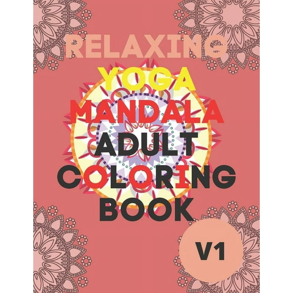 Relaxing Yoga Mandala Adult Coloring Book: (Volume 1)30 BEAUTIFUL MANDALAS for adults (Paperback)