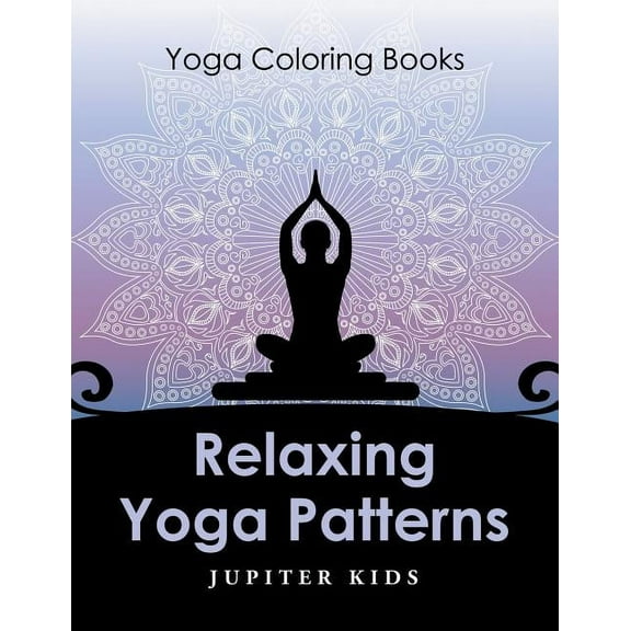Relaxing Yoga Patterns: Yoga Coloring Books (Paperback)