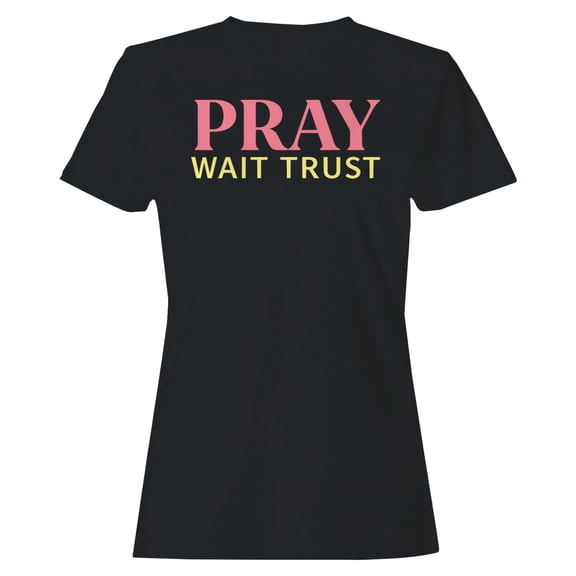 Pray Wait Trust Women's Black T-shirt