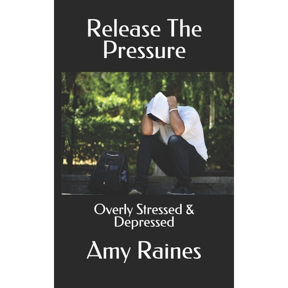 Release The Pressure: Overly Stressed & Depressed (Paperback)