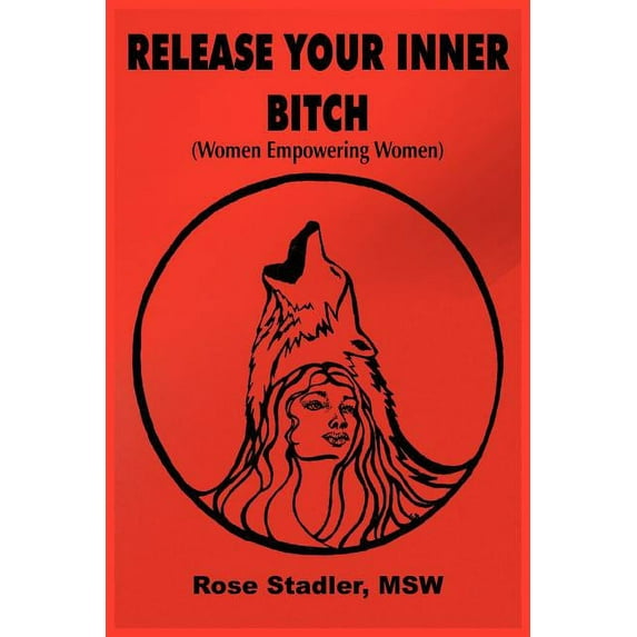 Release Your Inner Bitch : (Women Empowering Women) (Paperback)