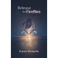 thumbnail image 1 of Release the Fireflies, (Paperback), 1 of 1