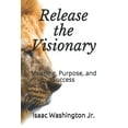 thumbnail image 1 of Release the Visionary: Success, Purpose, and Meaning (Paperback), 1 of 1