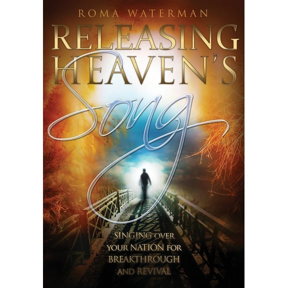 Releasing Heavens Song: Prophetic Worship - Singing Over Your Nation For Breakthrough and Revival, (Paperback)