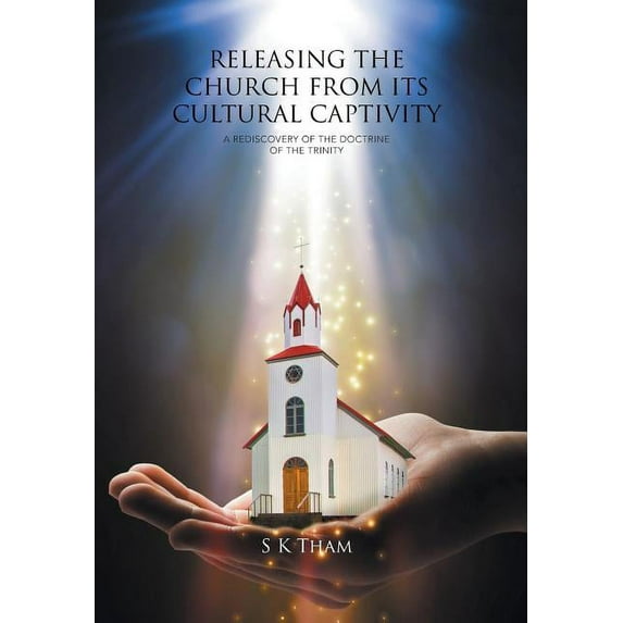 Releasing the Church from Its Cultural Captivity : A Rediscovery of the Doctrine of the Trinity (Hardcover)