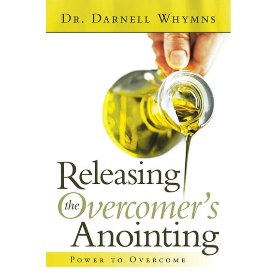 Releasing the Overcomer?s Anointing : Power to Overcome