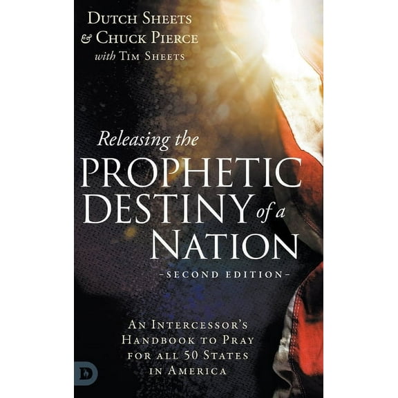 Releasing the Prophetic Destiny of a Nation [Second Edition]: An Intercessor's Handbook to Pray for All 50 States in Ame, (Hardcover)