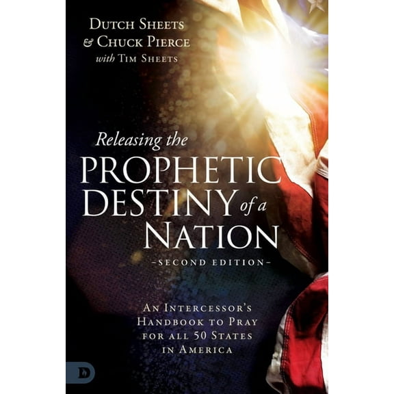 Releasing the Prophetic Destiny of a Nation [Second Edition]: An Intercessor's Handbook to Pray for All 50 States in Ame, (Paperback)