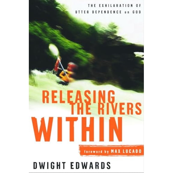 Pre-Owned Releasing the Rivers Within: The Exhilaration of Utter Dependence on God (Paperback) 1578564603 9781578564606