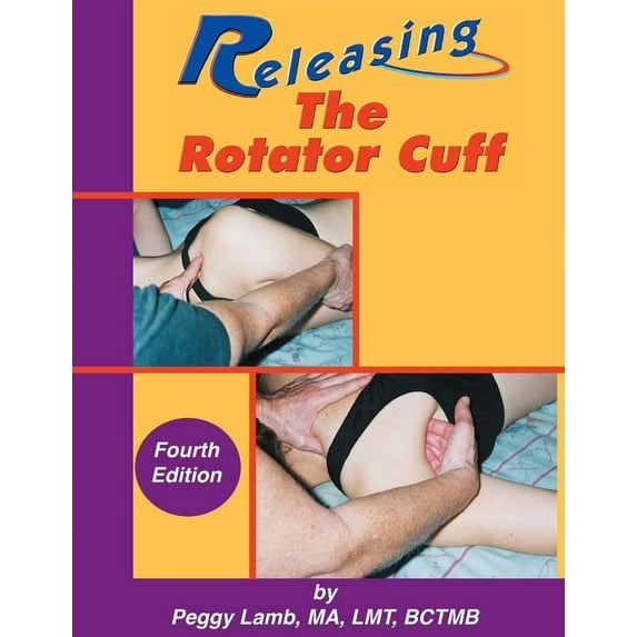 Releasing the Rotator Cuff: A complete guide to freedom of the shoulder, (Paperback)