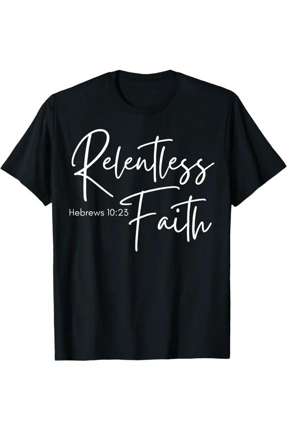 Relentless Faith Hebrews 10-23 Women's Bible Scripture T-Shirt