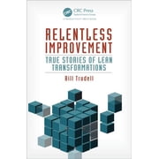 Relentless Improvement True Stories of Lean Transformations, Hardcover