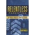thumbnail image 1 of Relentless Parenting: The Crucial Pursuit of Your Teen's Heart (Paperback), 1 of 2