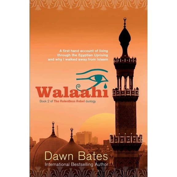 The Relentless Rebel Duology Walaahi: A Firsthand Account of Living Through the Egyptian Uprising and Why I Walked Away From Islaam, Book 2, (Paperback)