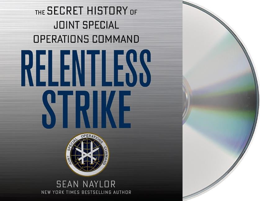 Relentless Strike : The Secret History of Joint Special Operations